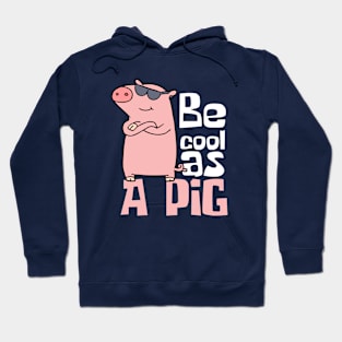 Be Cool As A Pig Funny Hoodie